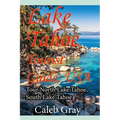 Lake Tahoe Tourist Guide, USA: Tour North Lake Tahoe, South Lake Tahoe