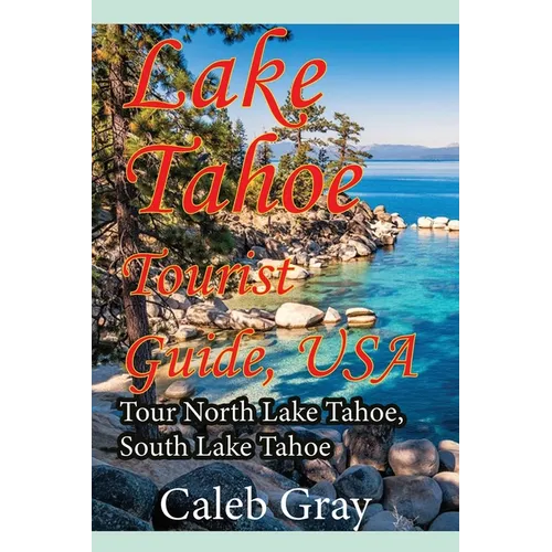Lake Tahoe Tourist Guide, USA: Tour North Lake Tahoe, South Lake Tahoe