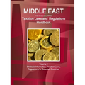 Middle East and Arabic Countries Taxation Laws and Regulations Handbook Volume 1 Strategic Information, Taxation Laws, Regulations for Selected Countr