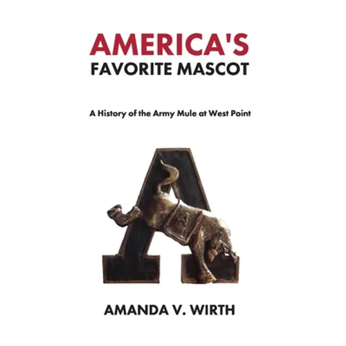 America's Favorite Mascot: The History of the Army Mule at West Point