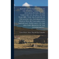 Report of an Expedition to the Copper, Tananá, and Kóyukuk Rivers, in the Territory of Alaska, in the Year 1885, "For the Purpose of Obtaining All Inf