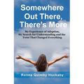 Somewhere Out There, There's More: My Experience of Adoption, My Search for Understanding and the Twist That Changed Everything
