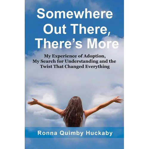 Somewhere Out There, There's More: My Experience of Adoption, My Search for Understanding and the Twist That Changed Everything