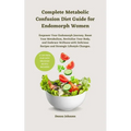 Complete Metabolic Confusion Diet Guide for Endomorph Women: Empower Your Endomorph Journey, Boost Your Metabolism, Revitalize Your Body, and Embrace