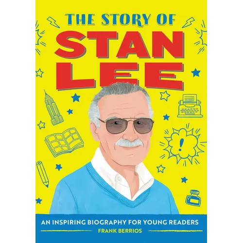 The Story of Stan Lee: An Inspiring Biography for Young Readers