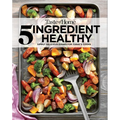 Taste of Home 5 Ingredient Healthy Cookbook: Quick and Delicious Recipes for Every Meal