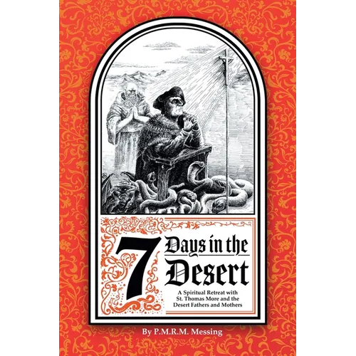 7 Days in the Desert: A Spiritual Retreat with St. Thomas More and the Desert Fathers and Mothers