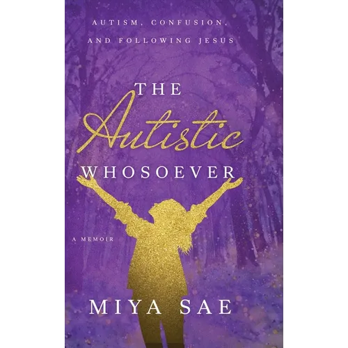The Autistic Whosoever: Autism, Confusion, and Following Jesus, a Memoir