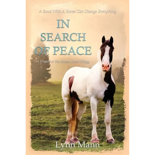 In Search Of Peace: A Prequel to The Horses Know Trilogy