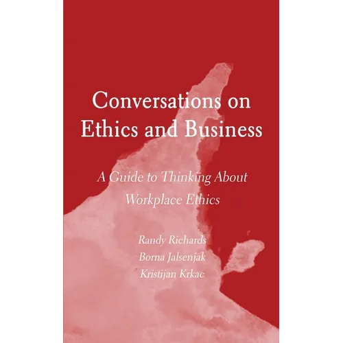 Conversations on Ethics and Business: A Guide to Thinking About Workplace Ethics