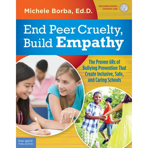 End Peer Cruelty, Build Empathy: The Proven 6rs of Bullying Prevention That Create Inclusive, Safe, and Caring Schools