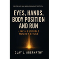 Eyes, Hands, Body Position and Run Like H-E-Double Hockey Sticks: For the Ones Who Were Never Meant to Sit Still- And Know It's Time to Build Somethin
