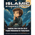 Islamic Stories For Kids: Inspiring Tales from the Life of Prophet Muhammad for Young Hearts - Book 7