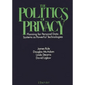 The Politics of Privacy: Planning for Personal Data Systems as Powerful Technologies