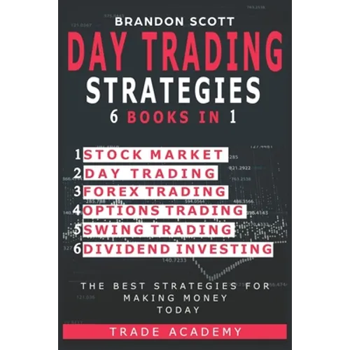 Day Trading Strategies: Stock Market - Day Trading - Forex Trading - Options Trading - Swing Trading - Dividend Investing. The Best Strategies