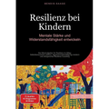 Resilienz bei Kindern: Mentale Stärke und Widerstandsfähigkeit entwickeln: Der Elternratgeber für Resilienz im Alltag: Selbstbewusstsein stärken, Aggr