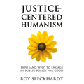 Justice-Centered Humanism: How (and Why) to Engage in Public Policy for Good