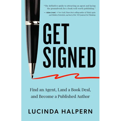 Get Signed: Find an Agent, Land a Book Deal, and Become a Published Author