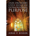Our Ordinary Lives Hold an Extraordinary Purpose