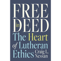 Free in Deed: The Heart of Lutheran Ethics