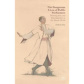 The Dangerous Lives of Public Performers: Dancing, Sex, and Entertainment in the Islamic World