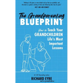 The Grandparenting Blueprint: How to Teach Your Grandchildren Life's Most Important Lessons