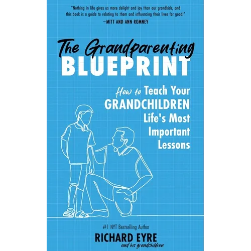 The Grandparenting Blueprint: How to Teach Your Grandchildren Life's Most Important Lessons