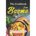The Cookbook from Burma With Love!: Delicious Burmese Recipes that You Need To Try Out!!