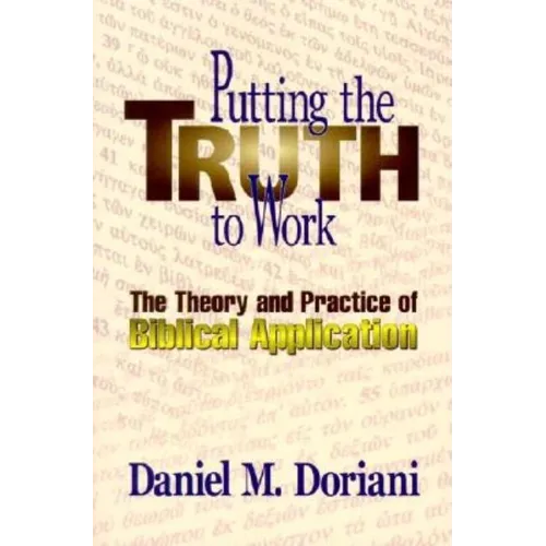 Putting the Truth to Work: The Theory and Practice of Biblical Application