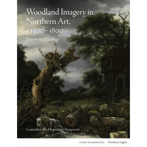 Woodland Imagery in Northern Art, C. 1500 - 1800: Poetry and Ecology