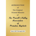 REPRODUCTION of The Original Printed Minutes of The Powell's Valley Association of Primitive Baptists Years 1997 Through 2023