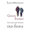 Geezer Stories: The Care & Feeding of Old People