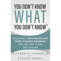 You Don't Know What You Don't Know: Building a Million-Dollar Home Staging Business and Selling It for Top Dollar