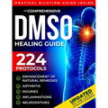 The Comprehensive DMSO Healing Guide [20 in 1]: The Ultimate Science-Backed Solution to Erase Pain, Reduce Inflammation, Restore Mobility and Regain Y