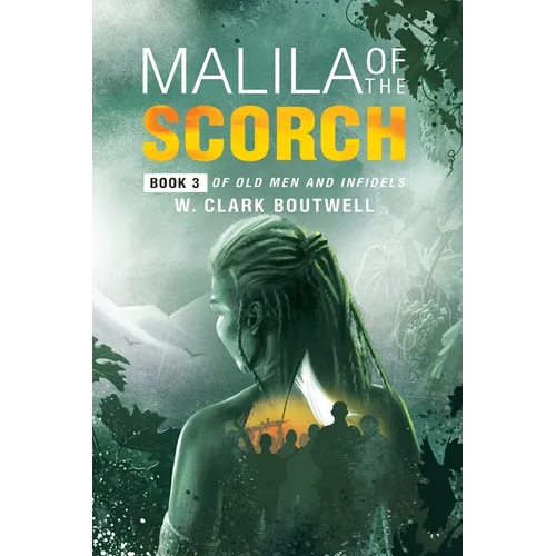 Malila Of The Scorch: Book 3 of Old Men and Infidels