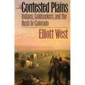 The Contested Plains: Indians, Goldseekers, & the Rush to Colorado
