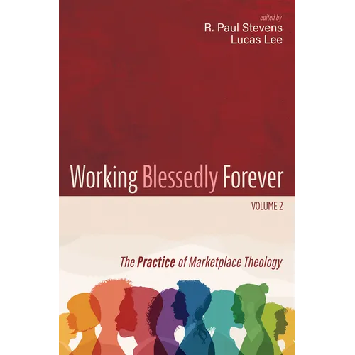 Working Blessedly Forever, Volume 2: The Practice of Marketplace Theology