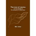The Lion of Janina; Or, The Last Days of the Janissaries: A Turkish Novel