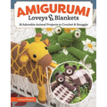 Amigurumi Loveys & Blankets: 16 Adorable Animal Projects to Crochet and Snuggle