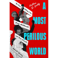 A Most Perilous World: The True Story of the Young Abolitionists and Their Crusade Against Slavery