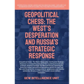Geopolitical Chess: The West's Desperation And Russia's Strategic Response