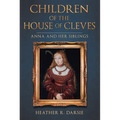 Children of the House of Cleves: Anna and Her Siblings