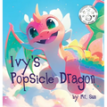Ivy's Popsicle Dragon: A heartwarming picture book about how everything we imagine is real