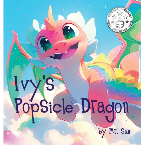 Ivy's Popsicle Dragon: A heartwarming picture book about how everything we imagine is real