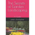 The Secrets of Garden Landscaping: A Guide