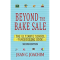 Beyond the Bake Sale: The Ultimate School Fund-Raising Book