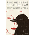 Find Me as the Creature I Am: Poems