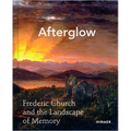 Afterglow: Frederic Church and the Landscape of Memory