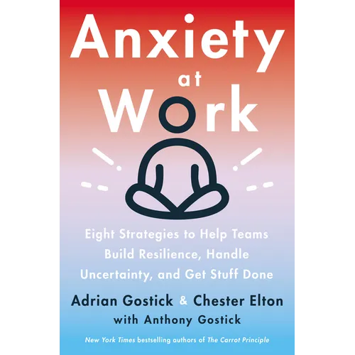 Anxiety at Work: 8 Strategies to Help Teams Build Resilience, Handle Uncertainty, and Get Stuff Done