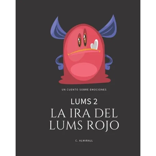 LUMS 2 - La ira del Lums Rojo: Cuentos infantiles para potenciar la autoestima de los niños - Con letra imprenta para aprender a leer. De 4 a 8 años